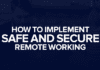 How to Implement Safe and Secure Remote Working