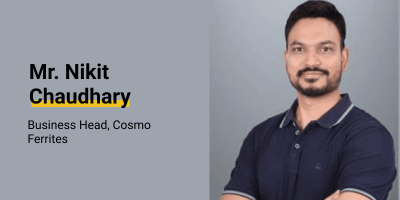 Cosmo Ferrites Limited appoints Nikit Chaudhary as Business Head, eyes growth in new sector r Nikit Chaudhary as Business Head, Cosmo Ferrites