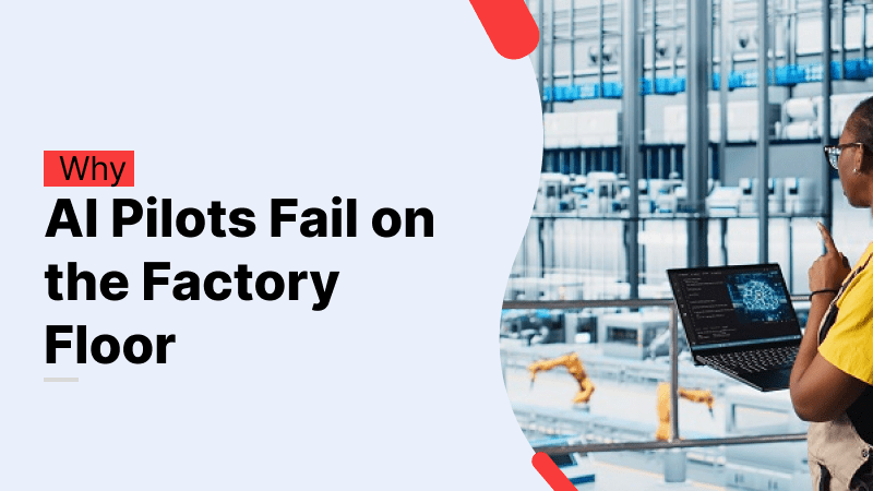 Why Most AI Pilots Fail on the Factory Floor (and How to Fix Them) Why Most AI Pilots Fail on the Factory Floor