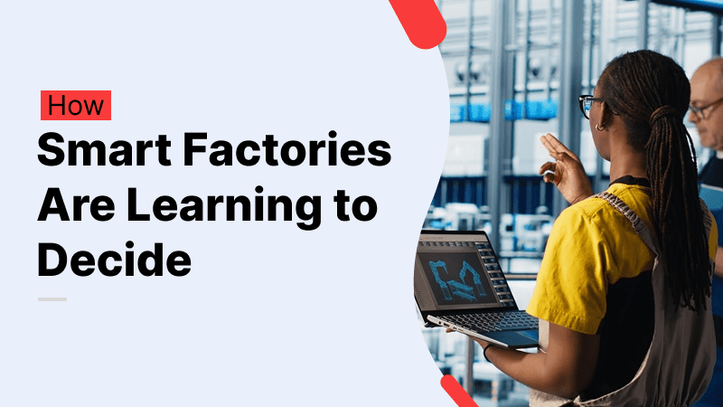 From Automation to Autonomy: How Smart Factories Are Learning to Decide How smart factories are learning to decide