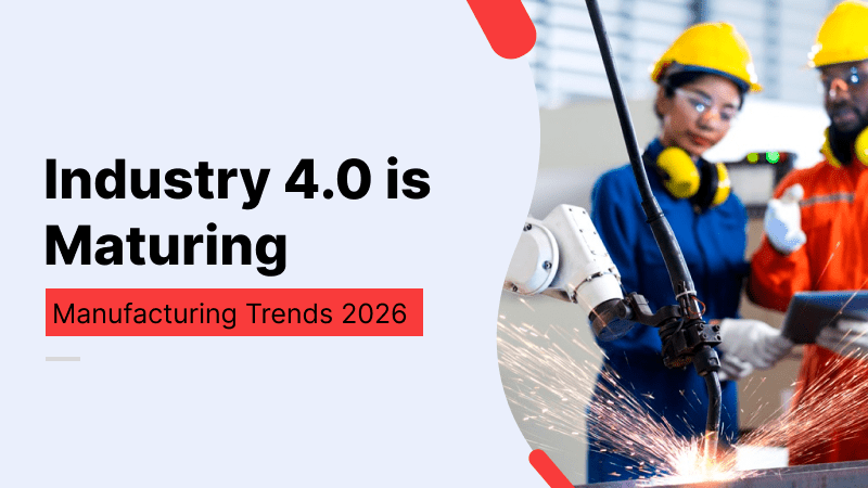 Industry 4.0 Is Maturing: What Manufacturers Are Actually Implementing in 2026 Industry 4.0 is maturing